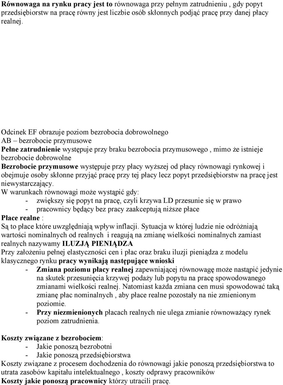 przymusowe występuje przy płacy wyższej od płacy równowagi rynkowej i obejmuje osoby skłonne przyjąć pracę przy tej płacy lecz popyt przedsiębiorstw na pracę jest niewystarczający.