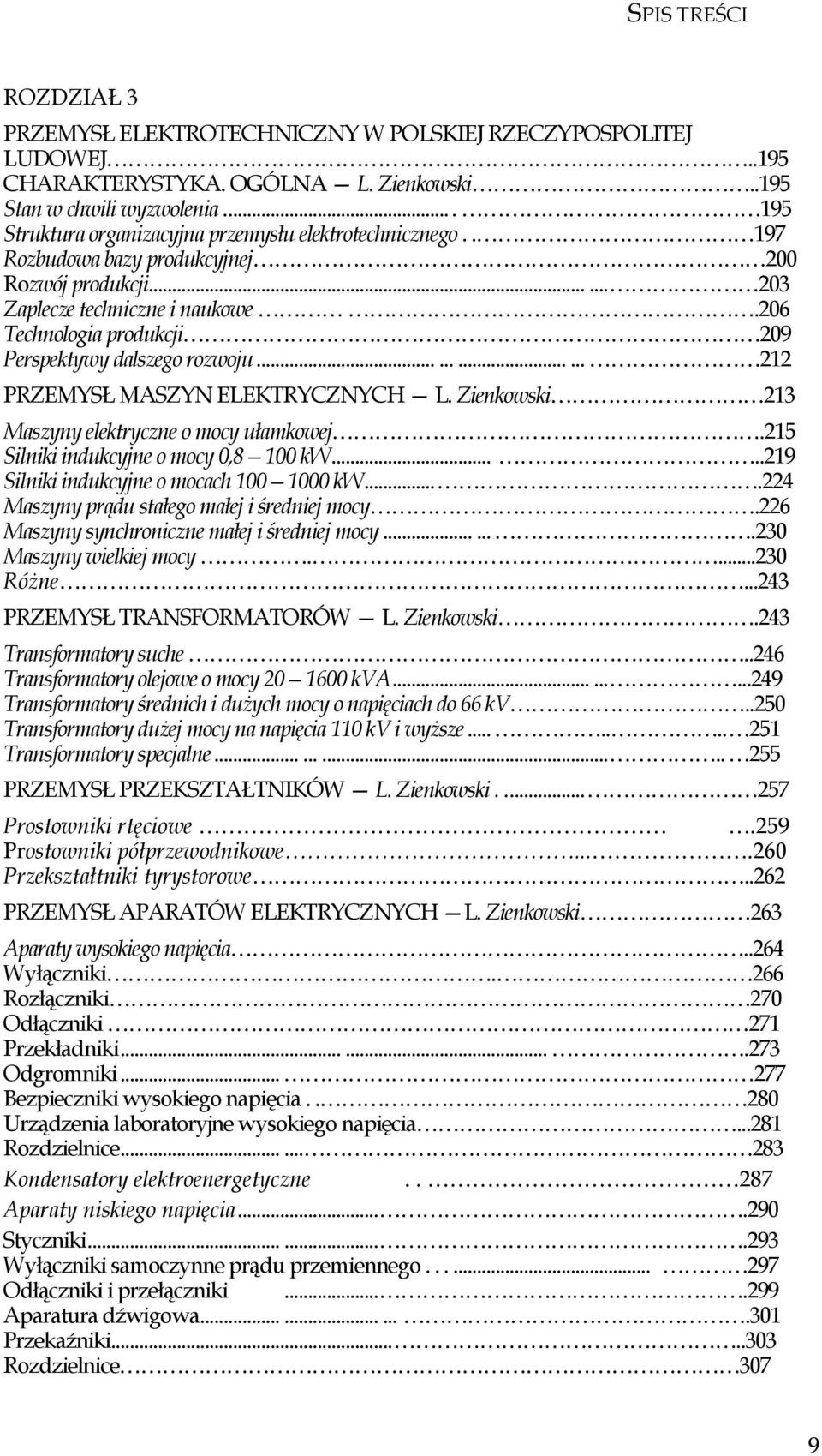 206 Technologia produkcji 209 Perspektywy dalszego rozwoju............ 212 PRZEMYSŁ MASZYN ELEKTRYCZNYCH L. Zienkowski 213 Maszyny elektryczne o mocy ułamkowej.