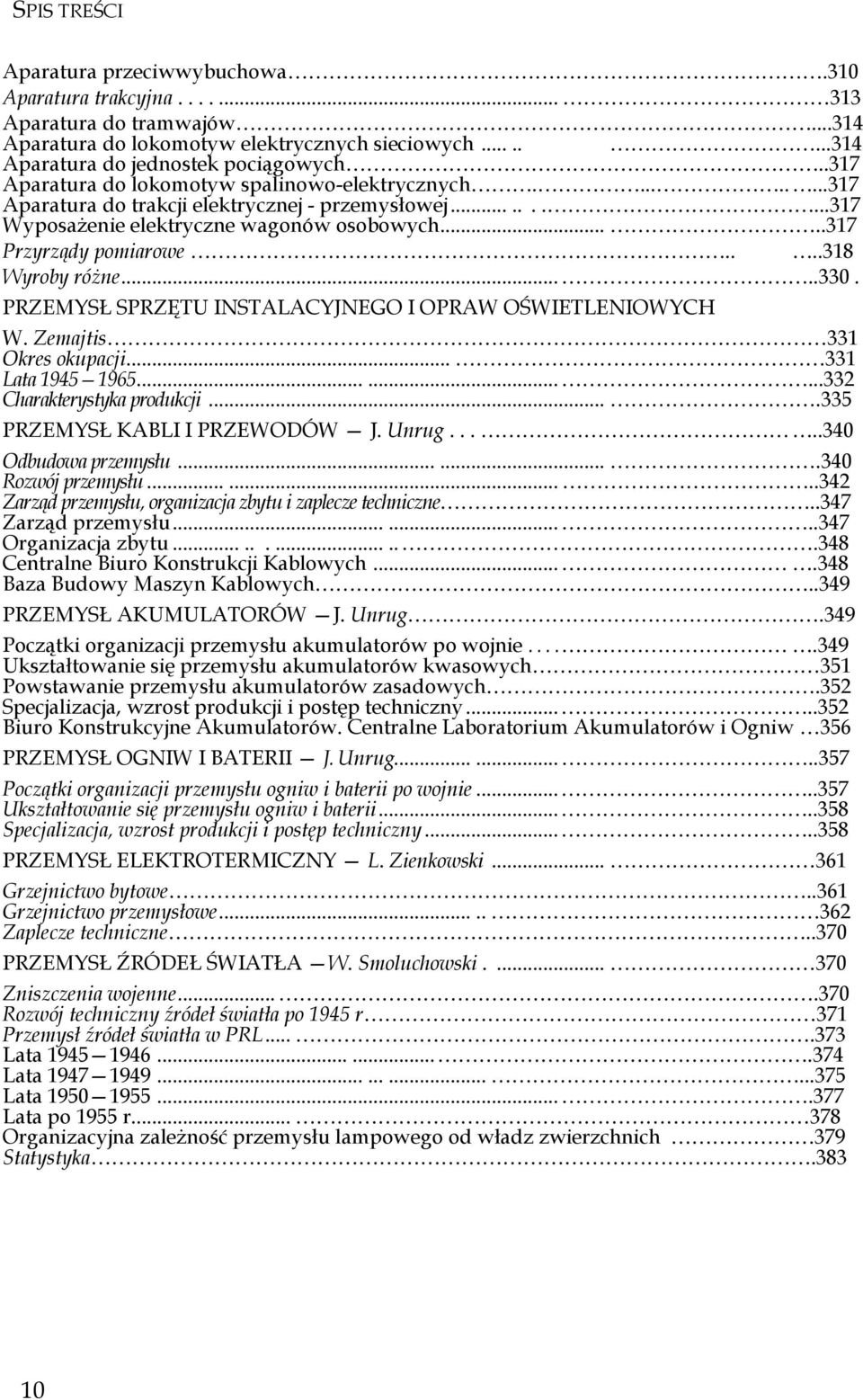 ...318 Wyroby różne.....330. PRZEMYSŁ SPRZĘTU INSTALACYJNEGO I OPRAW OŚWIETLENIOWYCH W. Zemajtis 331 Okres okupacji... 331 Lata 1945 1965.........332 Charakterystyka produkcji.