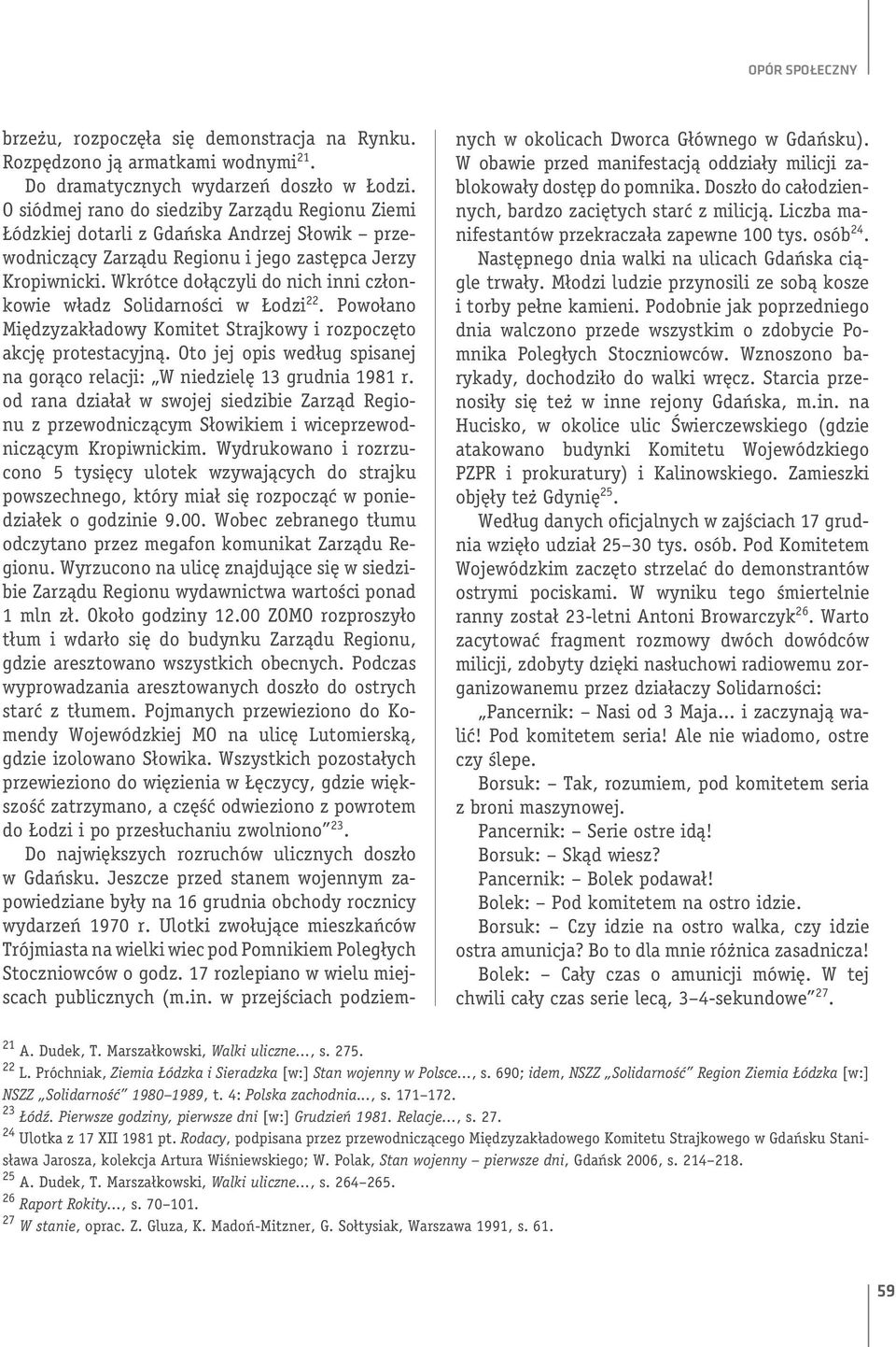 Wkrótce dołączyli do nich inni członkowie władz Solidarności w Łodzi 22. Powołano Międzyzakładowy Komitet Strajkowy i rozpoczęto akcję protestacyjną.