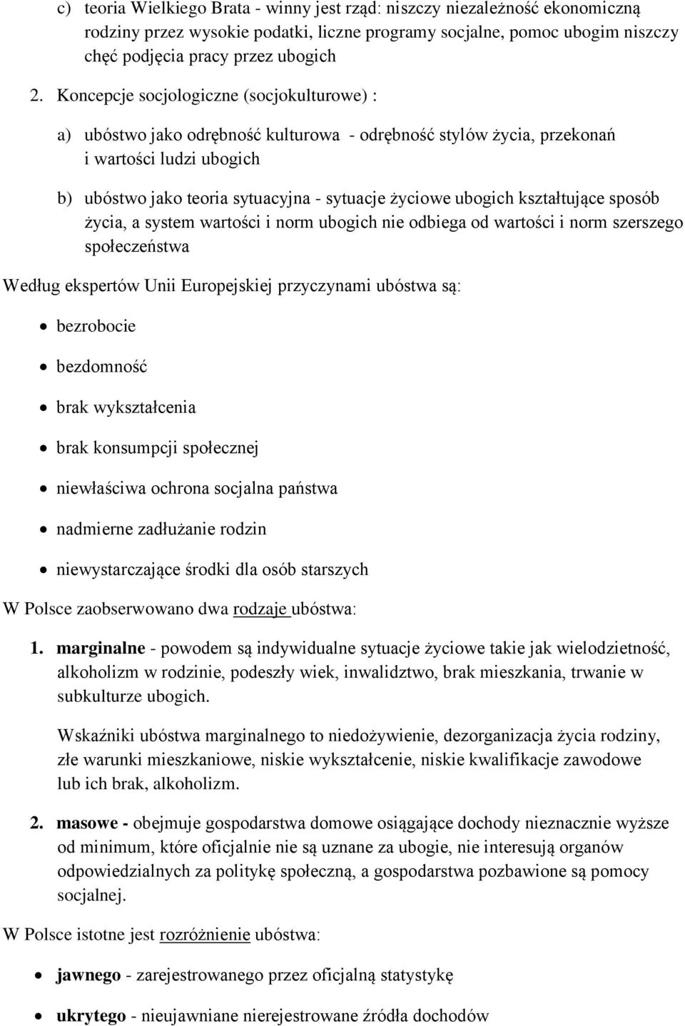 ubogich kształtujące sposób życia, a system wartości i norm ubogich nie odbiega od wartości i norm szerszego społeczeństwa Według ekspertów Unii Europejskiej przyczynami ubóstwa są: bezrobocie