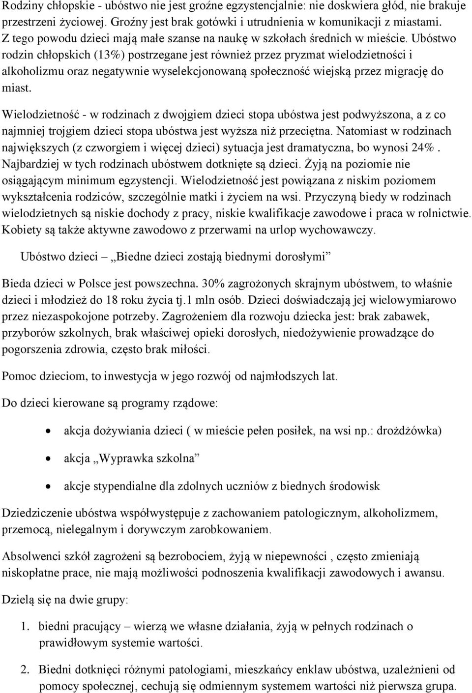 Ubóstwo rodzin chłopskich (13%) postrzegane jest również przez pryzmat wielodzietności i alkoholizmu oraz negatywnie wyselekcjonowaną społeczność wiejską przez migrację do miast.