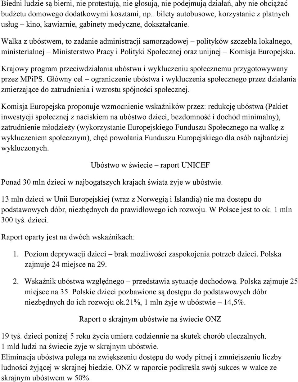 Walka z ubóstwem, to zadanie administracji samorządowej polityków szczebla lokalnego, ministerialnej Ministerstwo Pracy i Polityki Społecznej oraz unijnej Komisja Europejska.