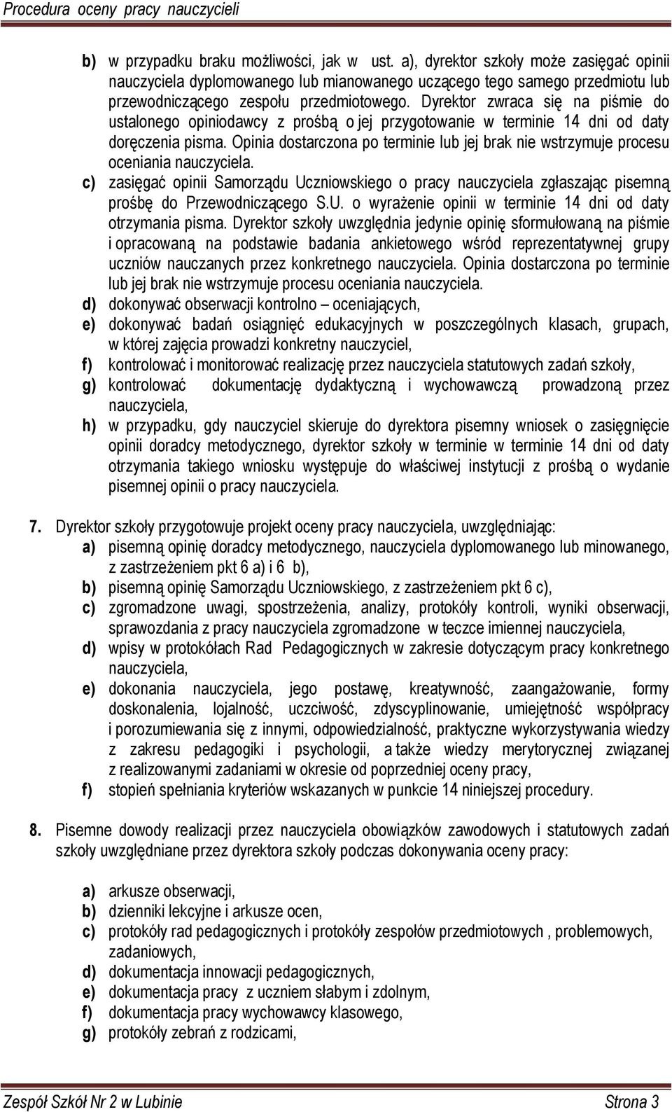 Dyrektor zwraca się na piśmie do ustalonego opiniodawcy z prośbą o jej przygotowanie w terminie 14 dni od daty doręczenia pisma.