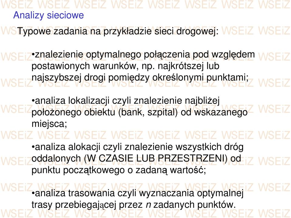 obiektu (bank, szpital) od wskazanego miejsca; analiza alokacji czyli znalezienie wszystkich dróg oddalonych (W CZASIE LUB