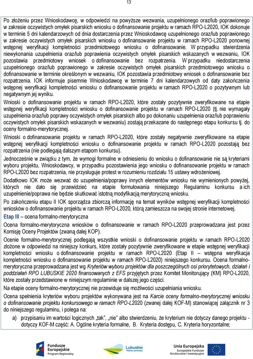 projektu w ramach RPO-L2020 ponownej wstępnej weryfikacji kompletności przedmiotowego wniosku o dofinansowanie.