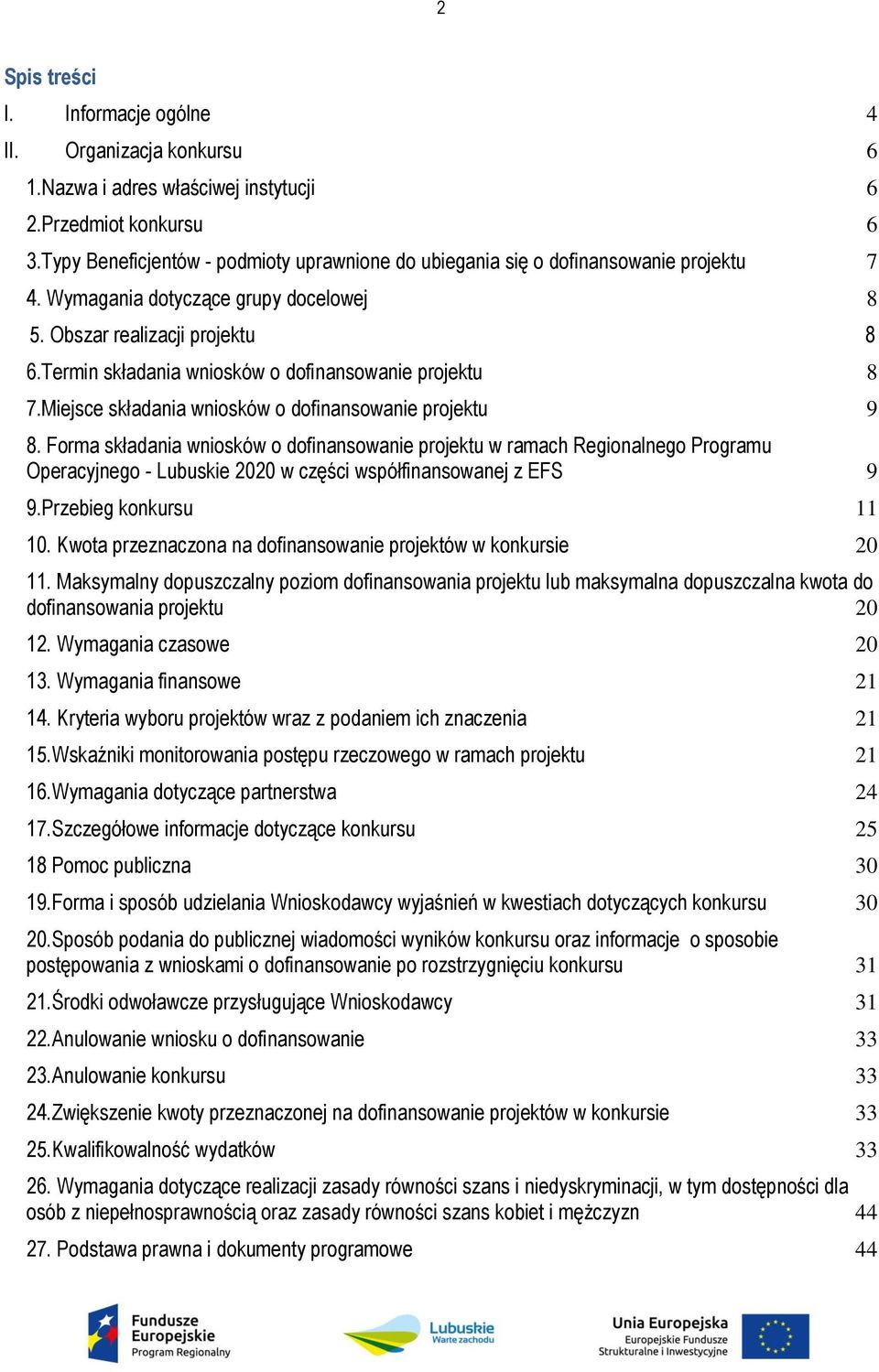 Termin składania wniosków o dofinansowanie projektu 8 7.Miejsce składania wniosków o dofinansowanie projektu 9 8.