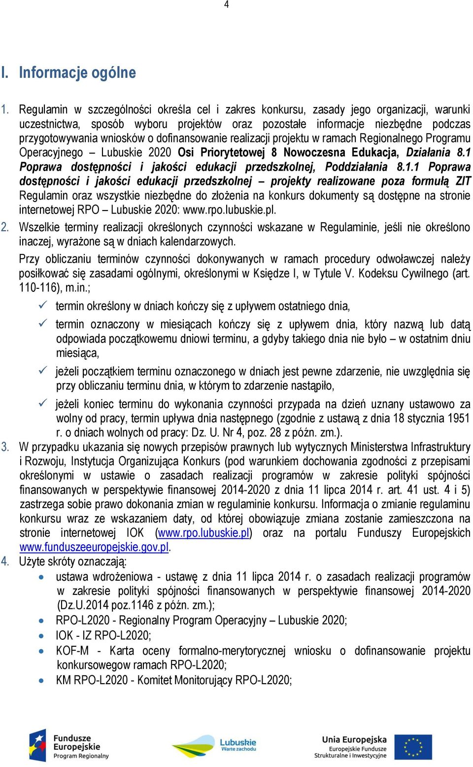 dofinansowanie realizacji projektu w ramach Regionalnego Programu Operacyjnego Lubuskie 2020 Osi Priorytetowej 8 Nowoczesna Edukacja, Działania 8.