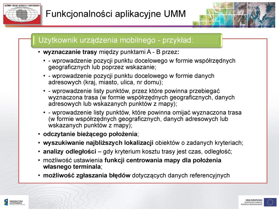 wyznaczona trasa (w formie współrzędnych geograficznych, danych adresowych lub wskazanych punktów z mapy); - wprowadzenie listy punktów, które powinna omijać wyznaczona trasa (w formie współrzędnych