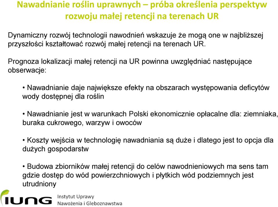 Prognoza lokalizacji małej retencji na UR powinna uwzględniać następujące obserwacje: Nawadnianie daje największe efekty na obszarach występowania deficytów wody dostępnej dla roślin