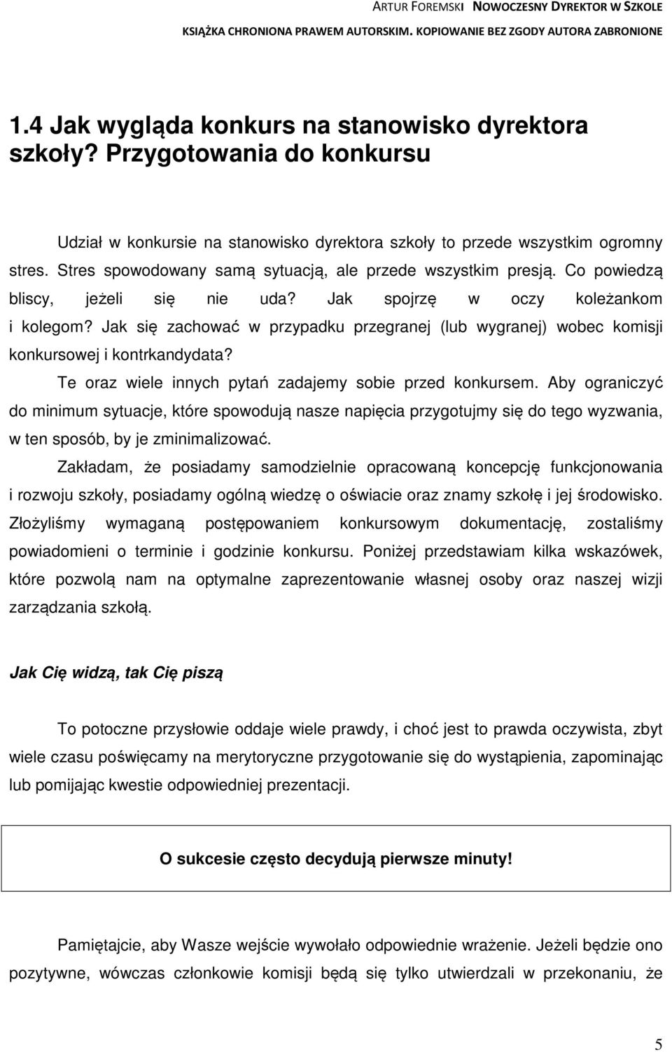 Jak się zachować w przypadku przegranej (lub wygranej) wobec komisji konkursowej i kontrkandydata? Te oraz wiele innych pytań zadajemy sobie przed konkursem.