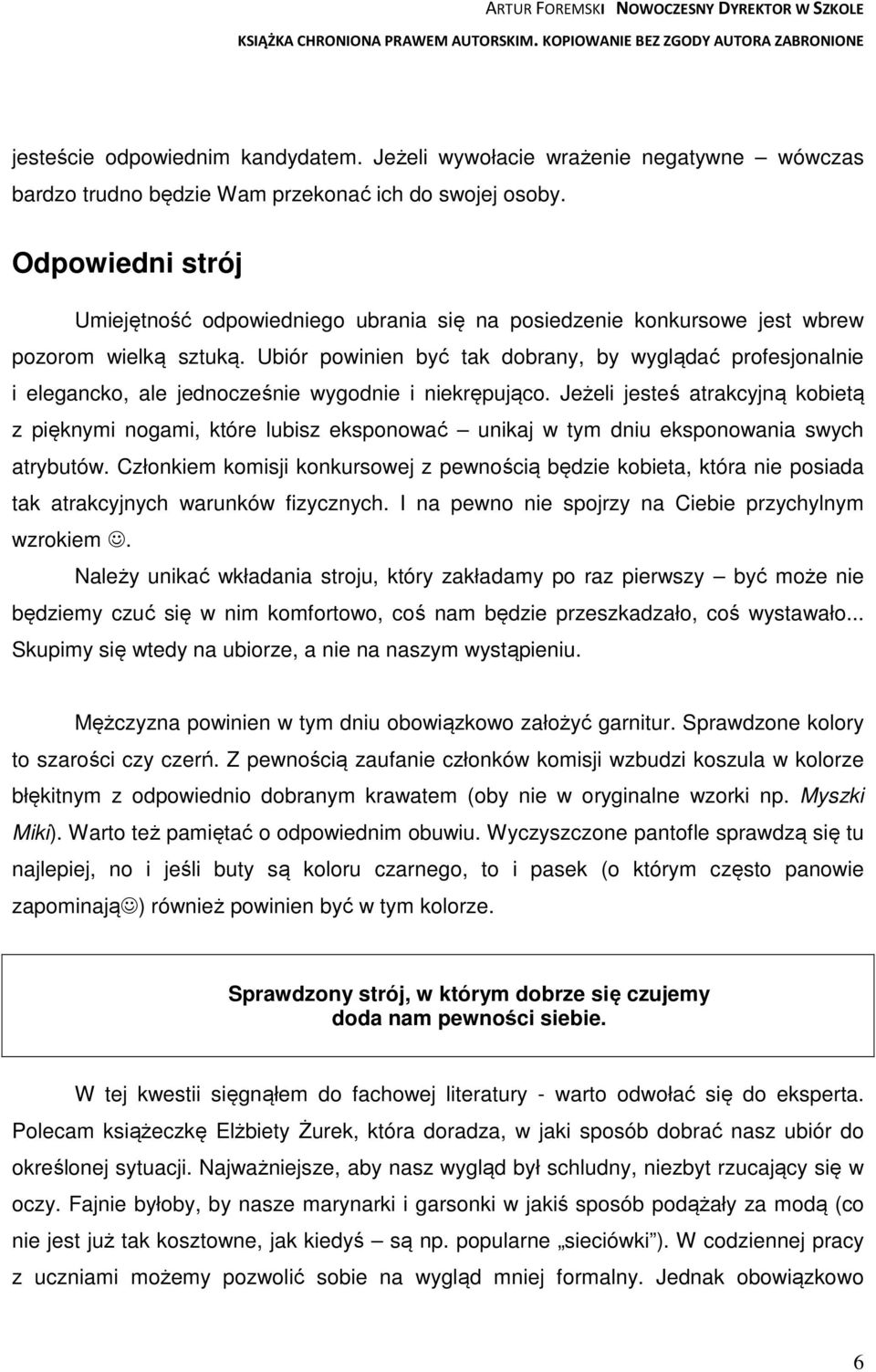 Ubiór powinien być tak dobrany, by wyglądać profesjonalnie i elegancko, ale jednocześnie wygodnie i niekrępująco.