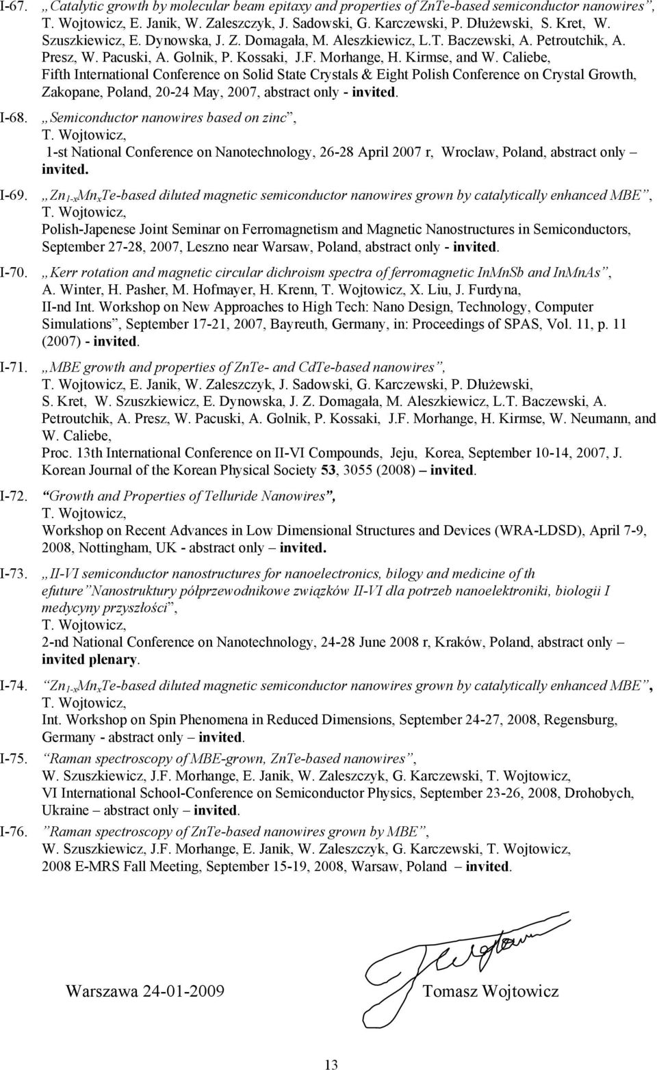 Caliebe, Fifth International Conference on Solid State Crystals & Eight Polish Conference on Crystal Growth, Zakopane, Poland, 20-24 May, 2007, abstract only - invited. I-68.