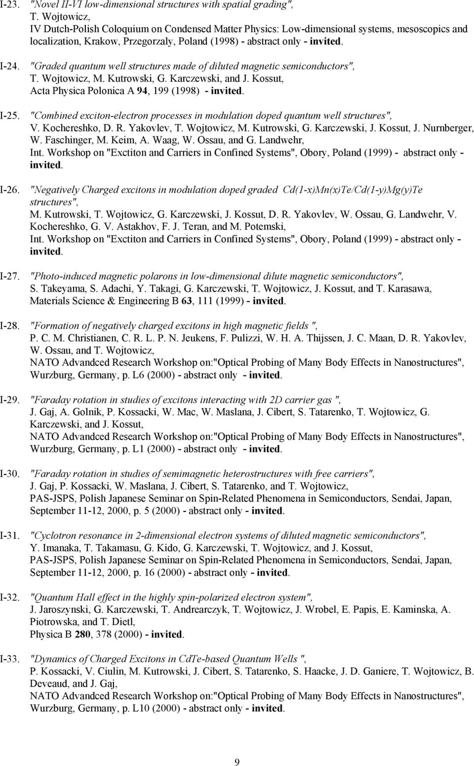 Kossut, Acta Physica Polonica A 94, 199 (1998) - invited. I-25. "Combined exciton-electron processes in modulation doped quantum well structures", V. Kochereshko, D. R. Yakovlev, M. Kutrowski, G.