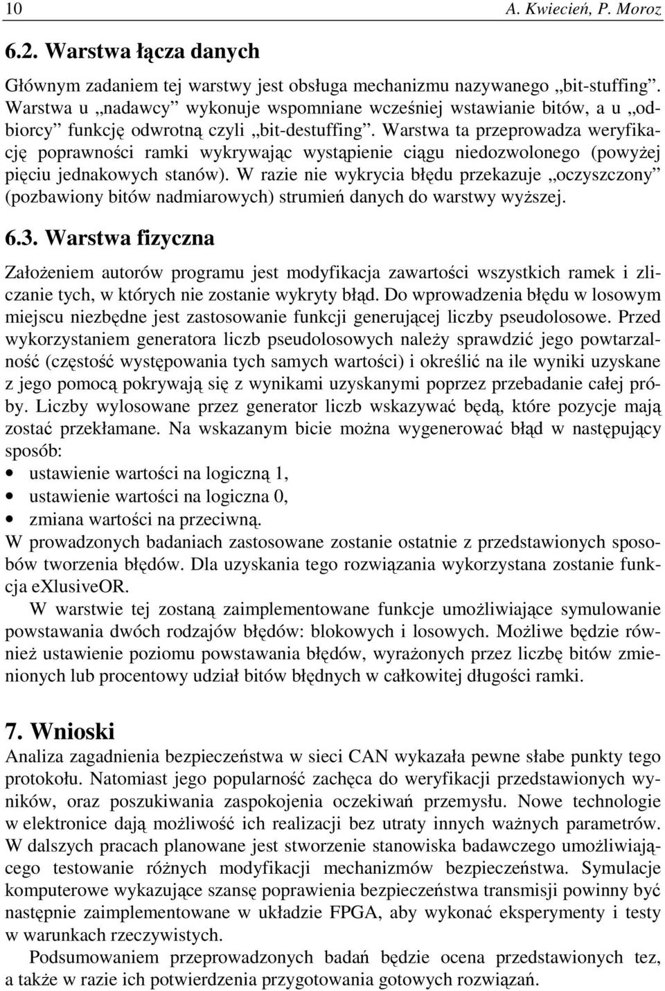 Warstwa ta przeprowadza weryfikację poprawności ramki wykrywając wystąpienie ciągu niedozwolonego (powyżej pięciu jednakowych stanów).