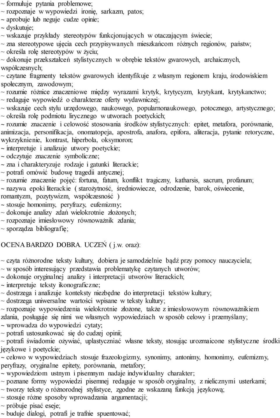 archaicznych, współczesnych; ~ czytane fragmenty tekstów gwarowych identyfikuje z własnym regionem kraju, środowiskiem społecznym, zawodowym; ~ rozumie różnice znaczeniowe między wyrazami krytyk,