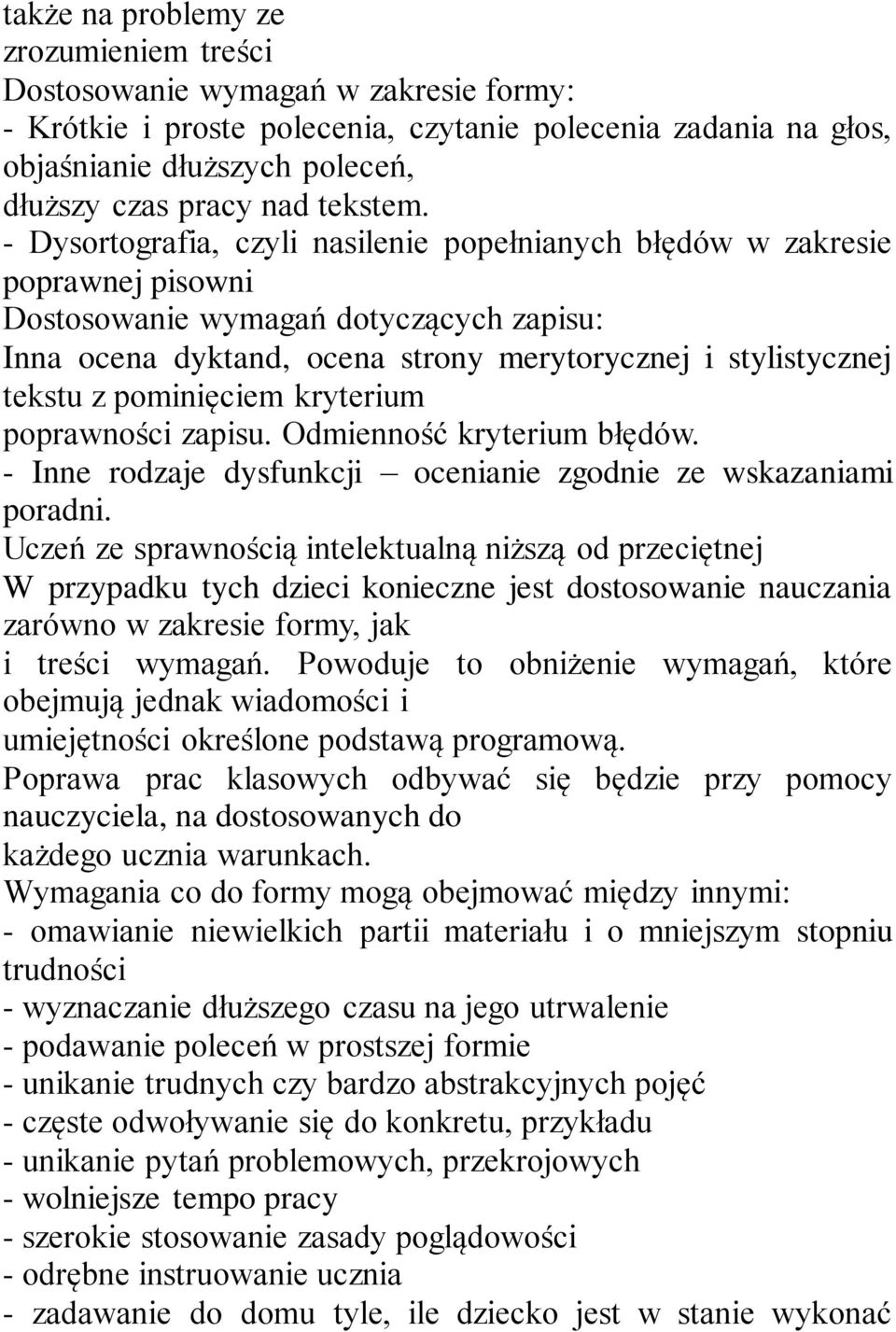 - Dysortografia, czyli nasilenie popełnianych błędów w zakresie poprawnej pisowni Dostosowanie wymagań dotyczących zapisu: Inna ocena dyktand, ocena strony merytorycznej i stylistycznej tekstu z