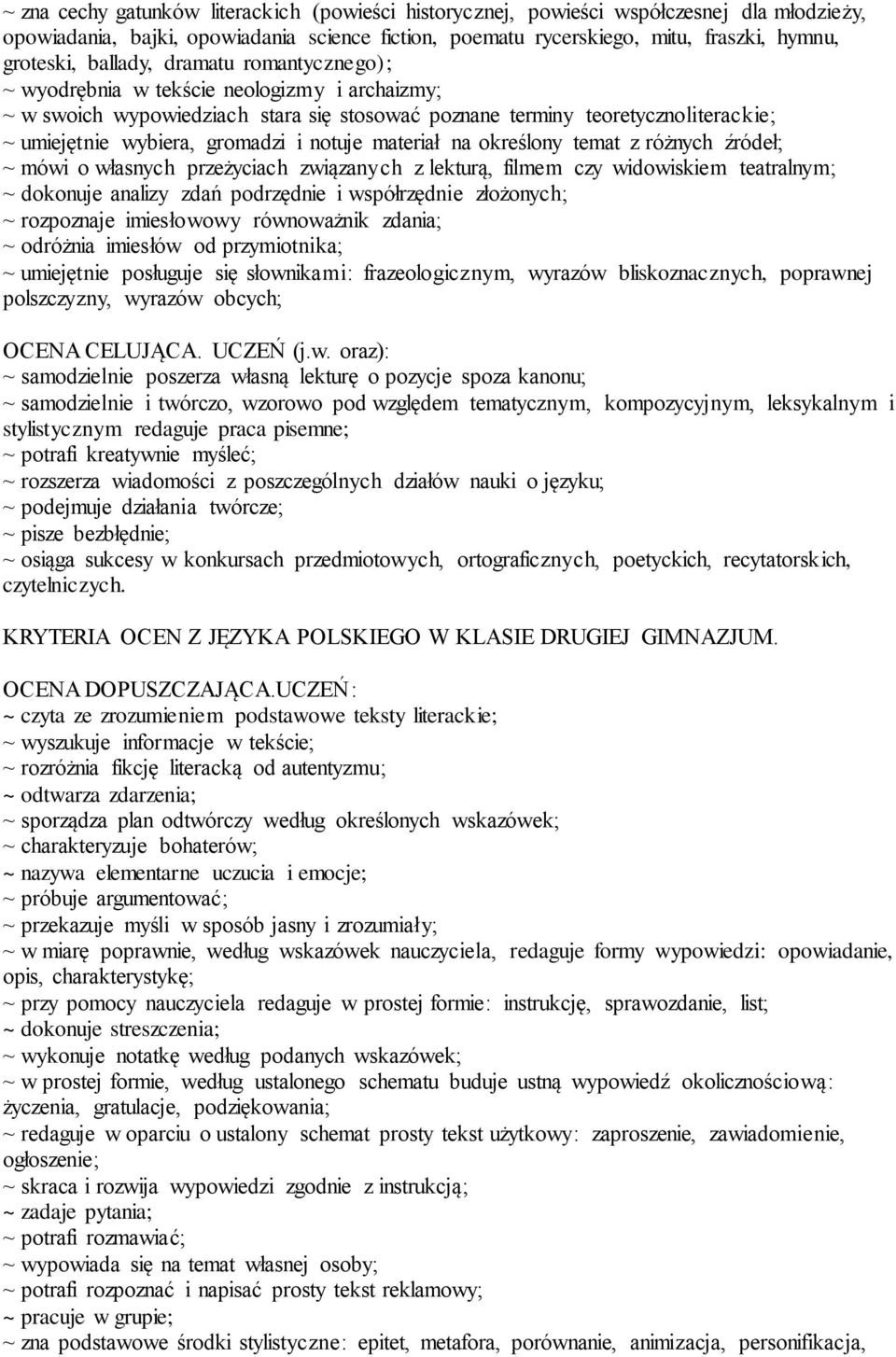 notuje materiał na określony temat z różnych źródeł; ~ mówi o własnych przeżyciach związanych z lekturą, filmem czy widowiskiem teatralnym; ~ dokonuje analizy zdań podrzędnie i współrzędnie