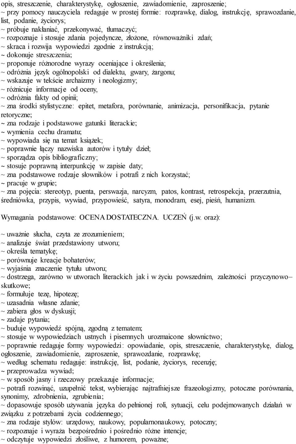 proponuje różnorodne wyrazy oceniające i określenia; ~ odróżnia język ogólnopolski od dialektu, gwary, żargonu; ~ wskazuje w tekście archaizmy i neologizmy; ~ różnicuje informacje od oceny, ~