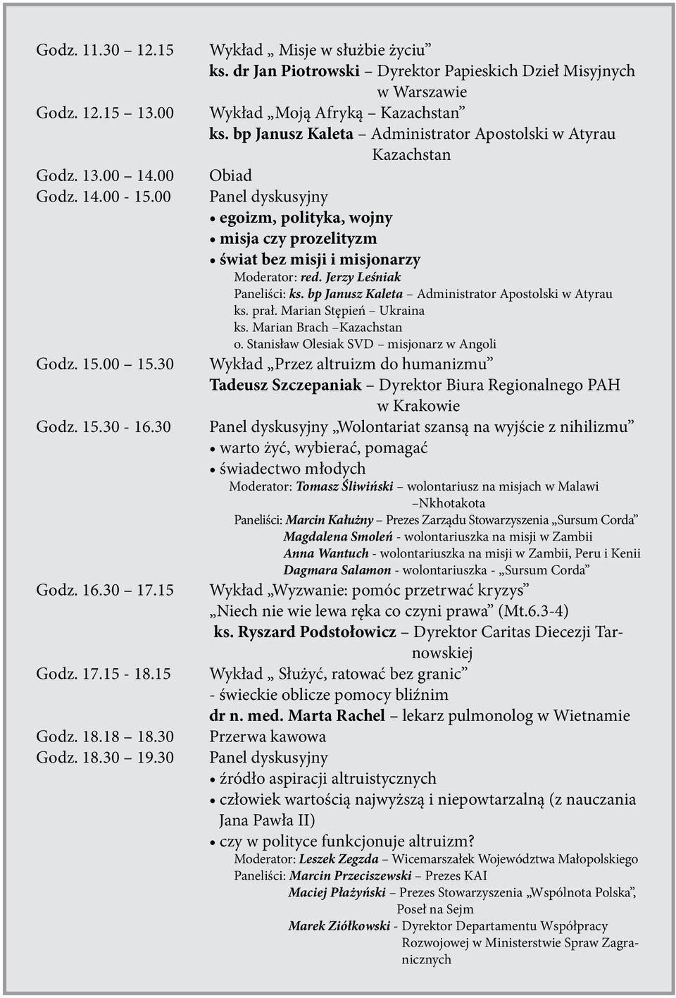 bp Janusz Kaleta Administrator Apostolski w Atyrau Kazachstan Obiad Panel dyskusyjny egoizm, polityka, wojny misja czy prozelityzm świat bez misji i misjonarzy Moderator: red.