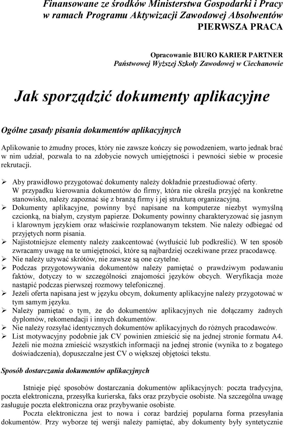 pozwala to na zdobycie nowych umiejętności i pewności siebie w procesie rekrutacji. Aby prawidłowo przygotować dokumenty należy dokładnie przestudiować oferty.