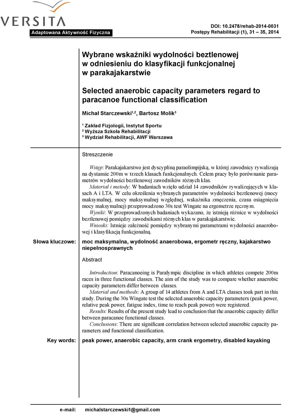 parameters regard to paracanoe functional classification Michał Starczewski 1,2, Bartosz Molik 3 1 Zakład Fizjologii, Instytut Sportu 2 Wyższa Szkoła Rehabilitacji 3 Wydział Rehabilitacji, AWF