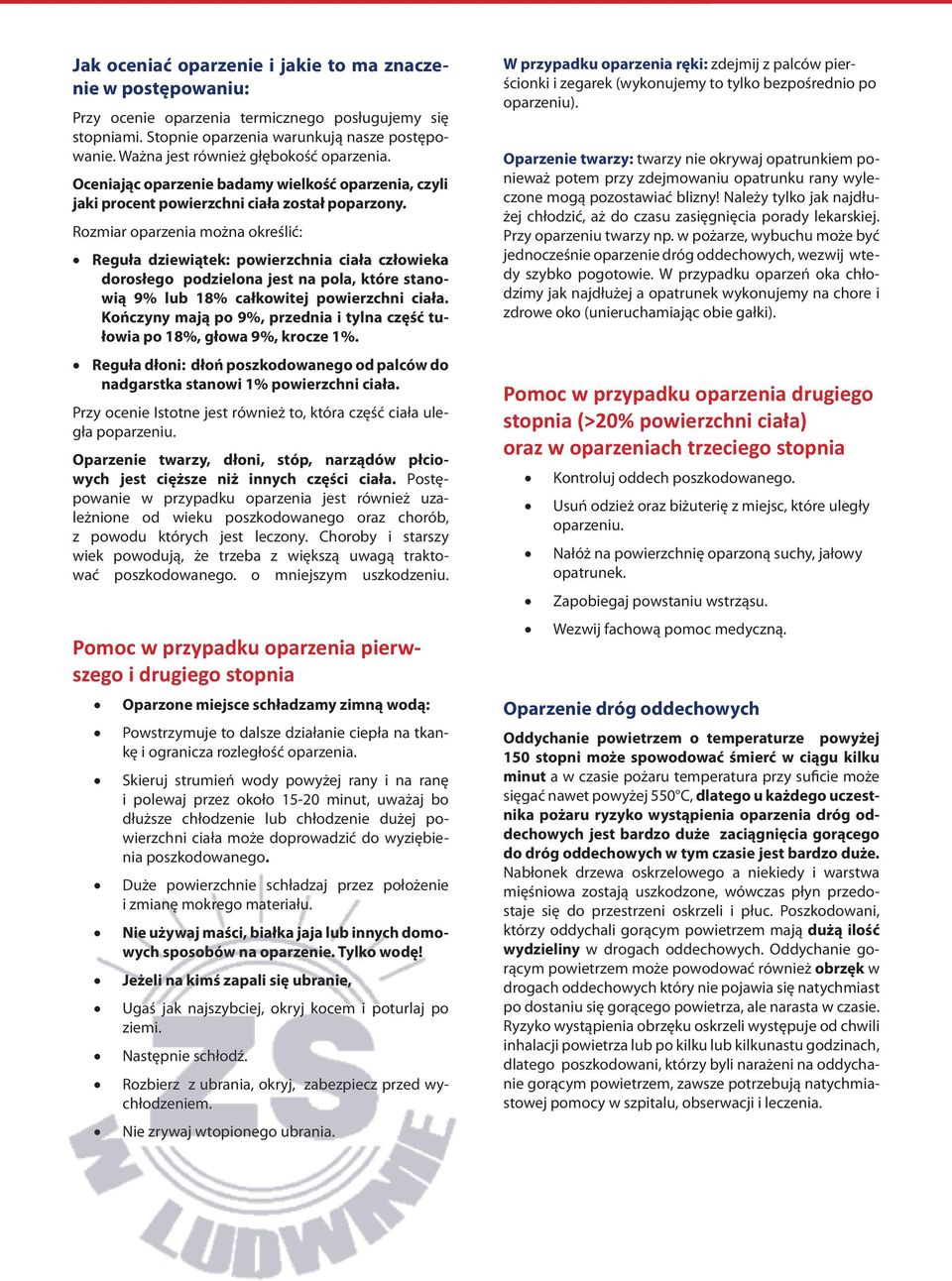 Rozmiar oparzenia można określić: Reguła dziewiątek: powierzchnia ciała człowieka dorosłego podzielona jest na pola, które stanowią 9% lub 18% całkowitej powierzchni ciała.