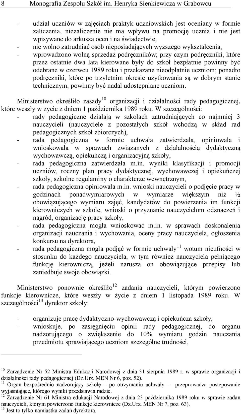 - nie wolno ztrudnić osó nieposidjących wyższego wyksztłceni, - wprowdzono wolną sprzedż podręczników; przy czym podręczniki, które przez osttnie dw lt kierowne yły do szkół ezpłtnie powinny yć