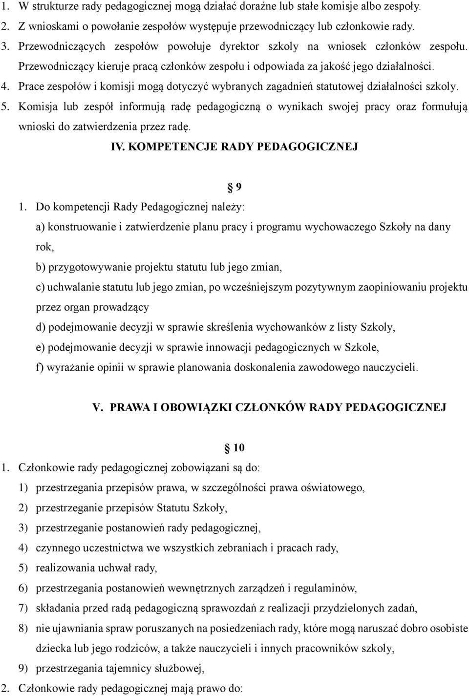 Prace zespołów i komisji mogą dotyczyć wybranych zagadnień statutowej działalności szkoly. 5.