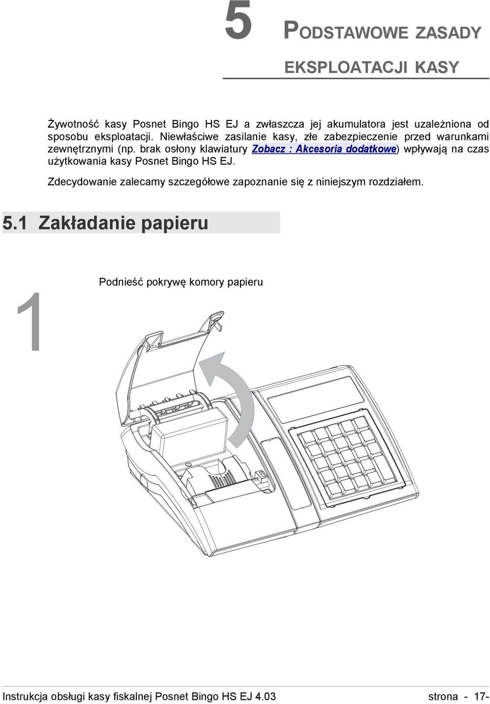 brak osłony klawiatury Zobacz : Akcesoria dodatkowe) wpływają na czas użytkowania kasy Posnet Bingo HS EJ.