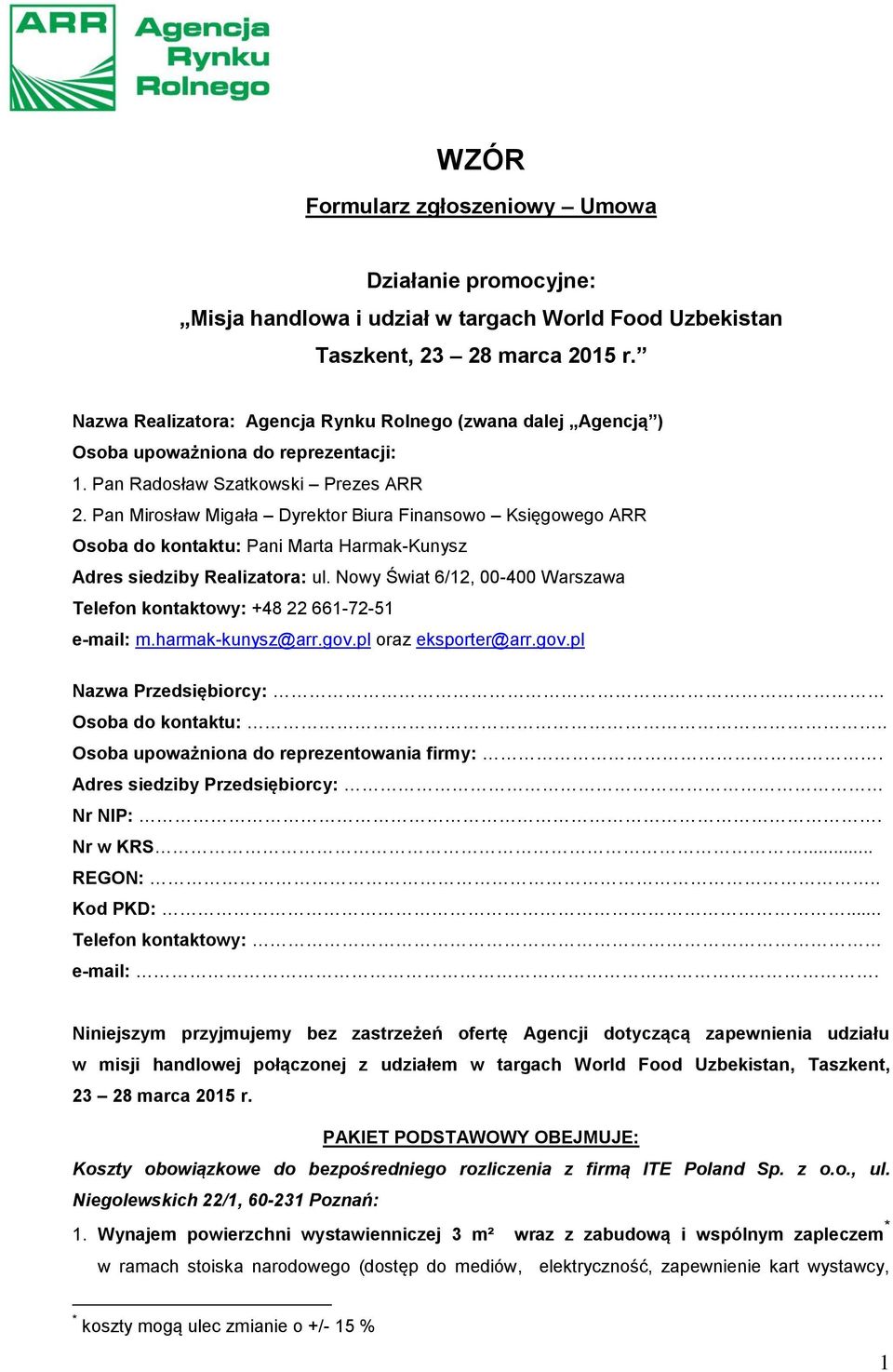 Pan Mirosław Migała Dyrektor Biura Finansowo Księgowego ARR Osoba do kontaktu: Pani Marta Harmak-Kunysz Adres siedziby Realizatora: ul.