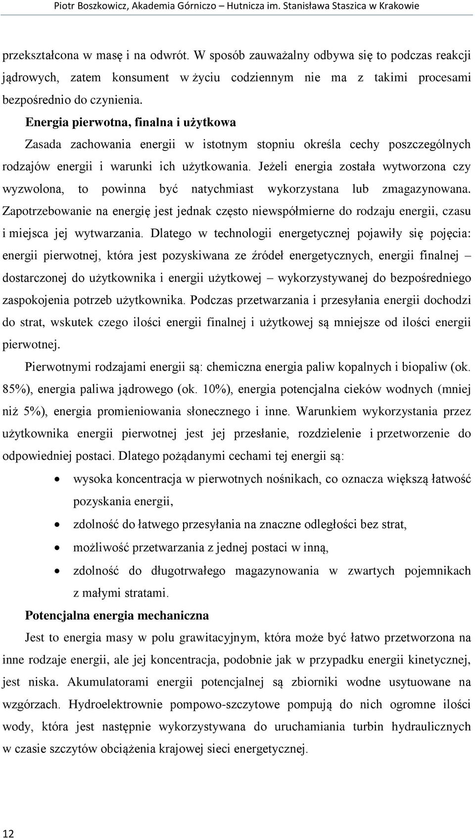 Energia pierwotna, finalna i użytkowa Zasada zachowania energii w istotnym stopniu określa cechy poszczególnych rodzajów energii i warunki ich użytkowania.