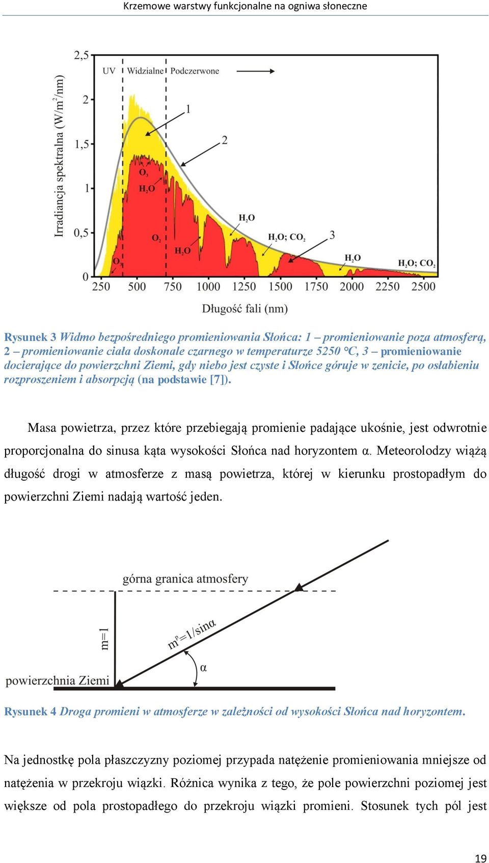 Masa powietrza, przez które przebiegają promienie padające ukośnie, jest odwrotnie proporcjonalna do sinusa kąta wysokości Słońca nad horyzontem α.