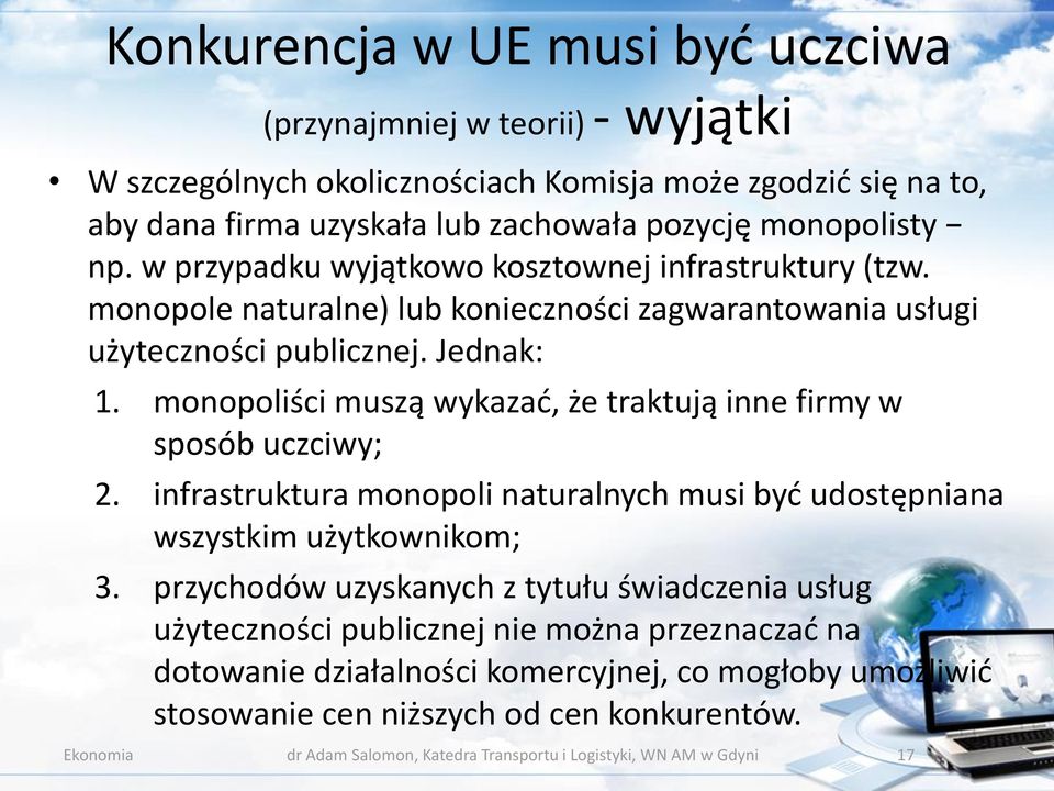 monopoliści muszą wykazać, że traktują inne firmy w sposób uczciwy; 2. infrastruktura monopoli naturalnych musi być udostępniana wszystkim użytkownikom; 3.