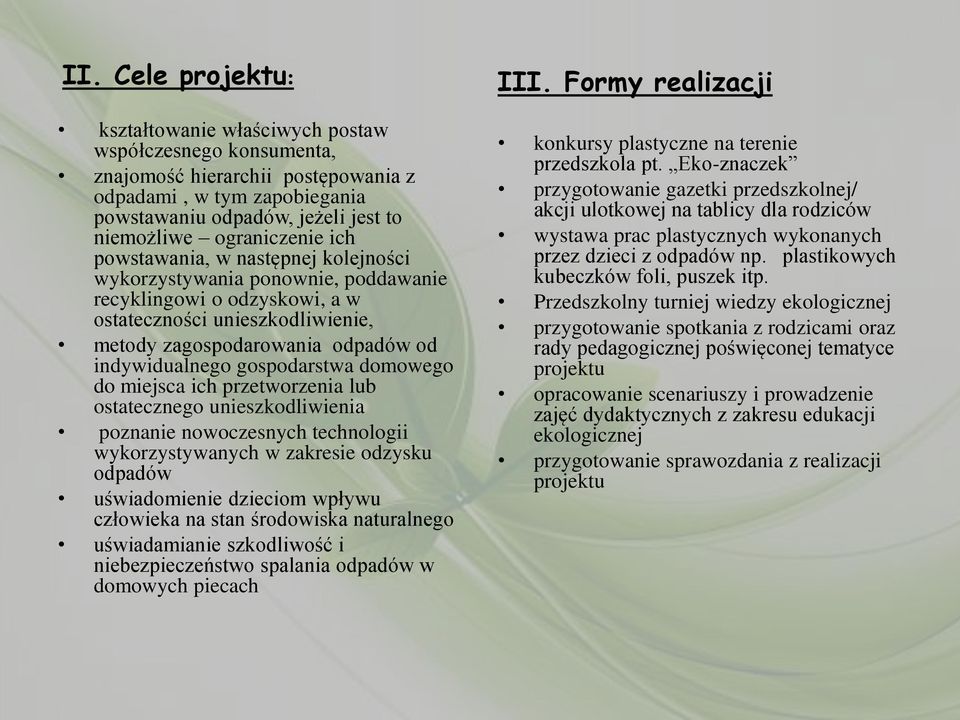 indywidualnego gospodarstwa domowego do miejsca ich przetworzenia lub ostatecznego unieszkodliwienia poznanie nowoczesnych technologii wykorzystywanych w zakresie odzysku odpadów uświadomienie