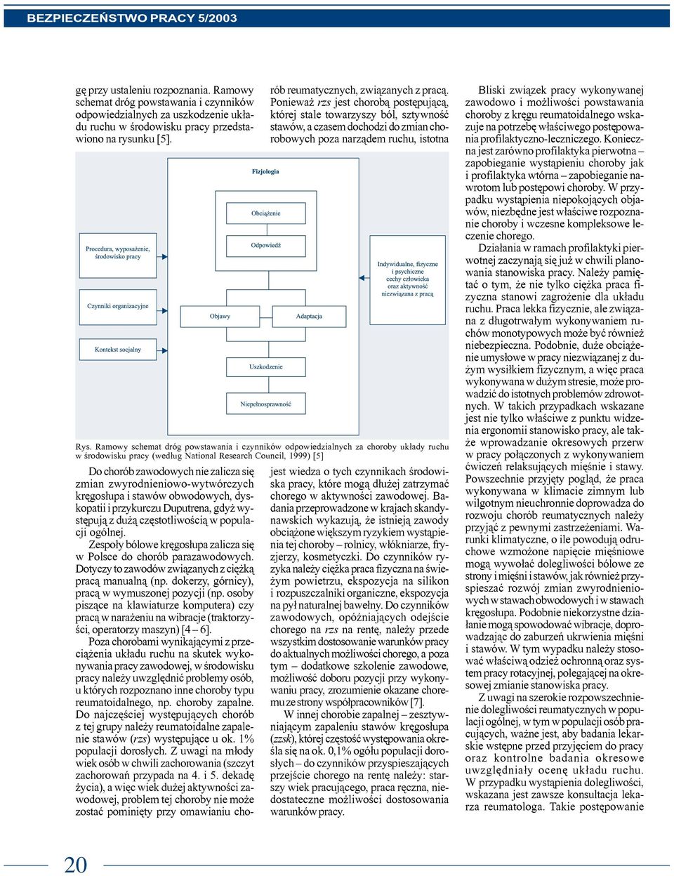 Zespo³y bólowe krêgos³upa zalicza siê w Polsce do chorób parazawodowych. Dotyczy to zawodów zwi¹zanych z ciê k¹ prac¹ manualn¹ (np. dokerzy, górnicy), prac¹ w wymuszonej pozycji (np.