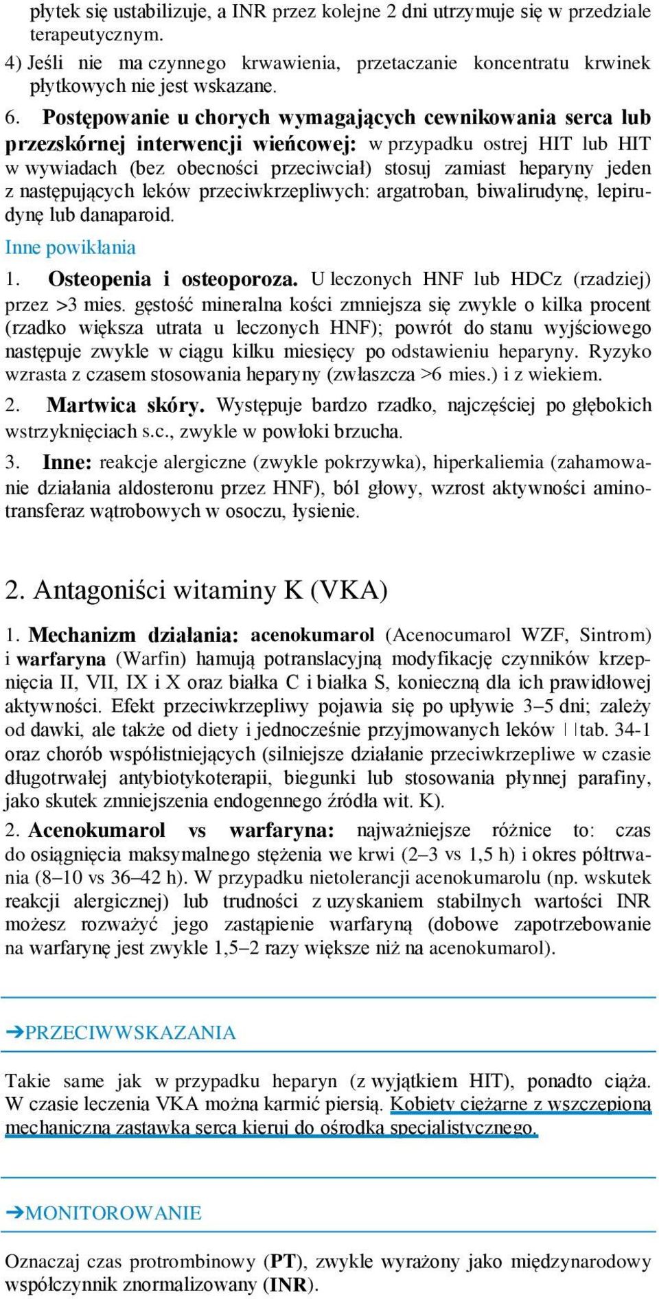 następujących leków przeciwkrzepliwych: argatroban, biwalirudynę, lepirudynę lub danaparoid. Inne powikłania 1. Osteopenia i osteoporoza. U leczonych HNF lub HDCz (rzadziej) przez >3 mies.