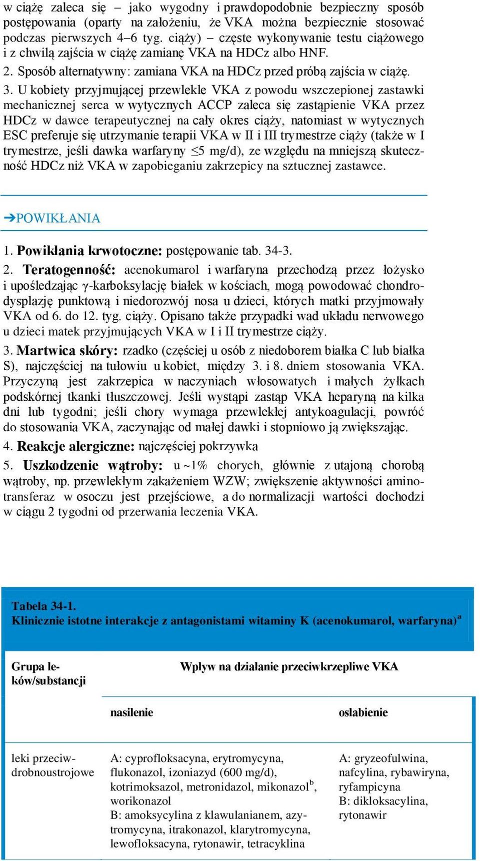 U kobiety przyjmującej przewlekle VKA z powodu wszczepionej zastawki mechanicznej serca w wytycznych ACCP zaleca się zastąpienie VKA przez HDCz w dawce terapeutycznej na cały okres ciąży, natomiast w