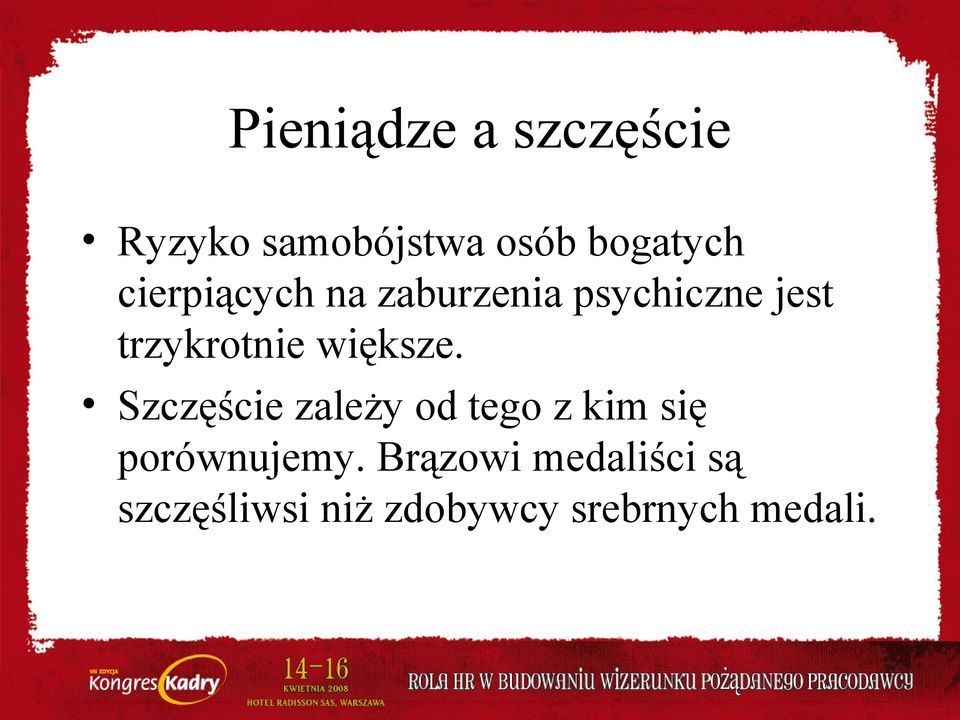 większe. Szczęście zależy od tego z kim się porównujemy.