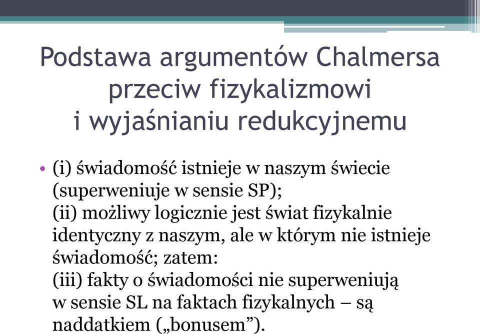 jest świat fizykalnie identyczny z naszym, ale w którym nie istnieje świadomość; zatem: