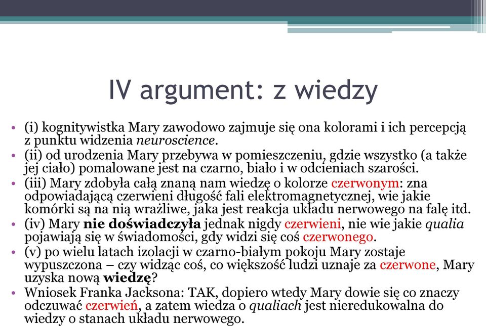 (iii) Mary zdobyła całą znaną nam wiedzę o kolorze czerwonym: zna odpowiadającą czerwieni długość fali elektromagnetycznej, wie jakie komórki są na nią wrażliwe, jaka jest reakcja układu nerwowego na