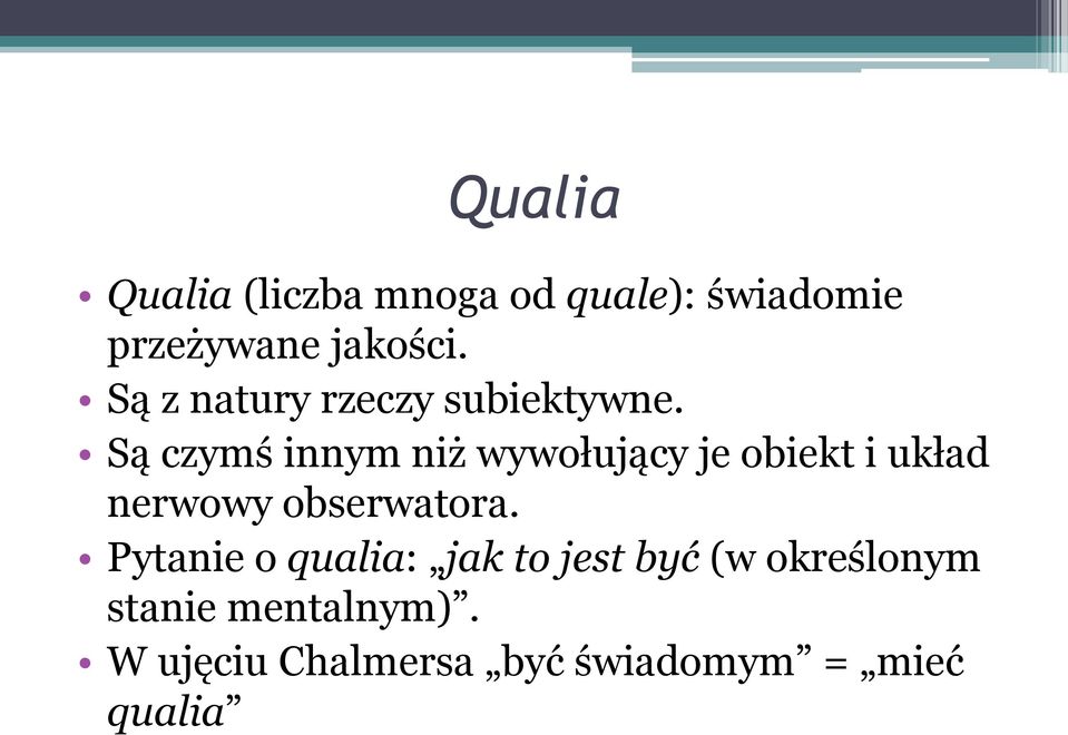 Są czymś innym niż wywołujący je obiekt i układ nerwowy obserwatora.