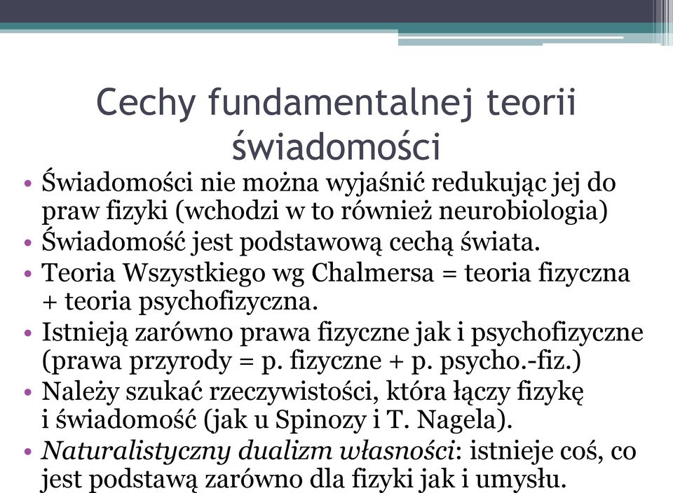 Istnieją zarówno prawa fizyczne jak i psychofizyczne (prawa przyrody = p. fizyczne + p. psycho.-fiz.