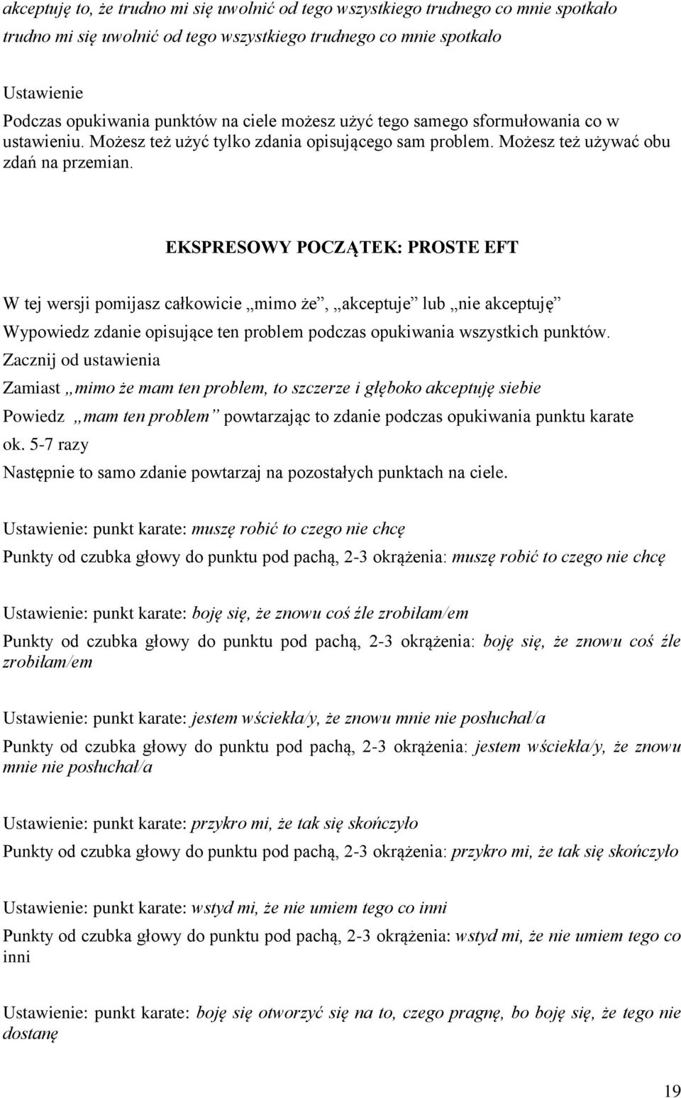 EKSPRESOWY POCZĄTEK: PROSTE EFT W tej wersji pomijasz całkowicie mimo że, akceptuje lub nie akceptuję Wypowiedz zdanie opisujące ten problem podczas opukiwania wszystkich punktów.