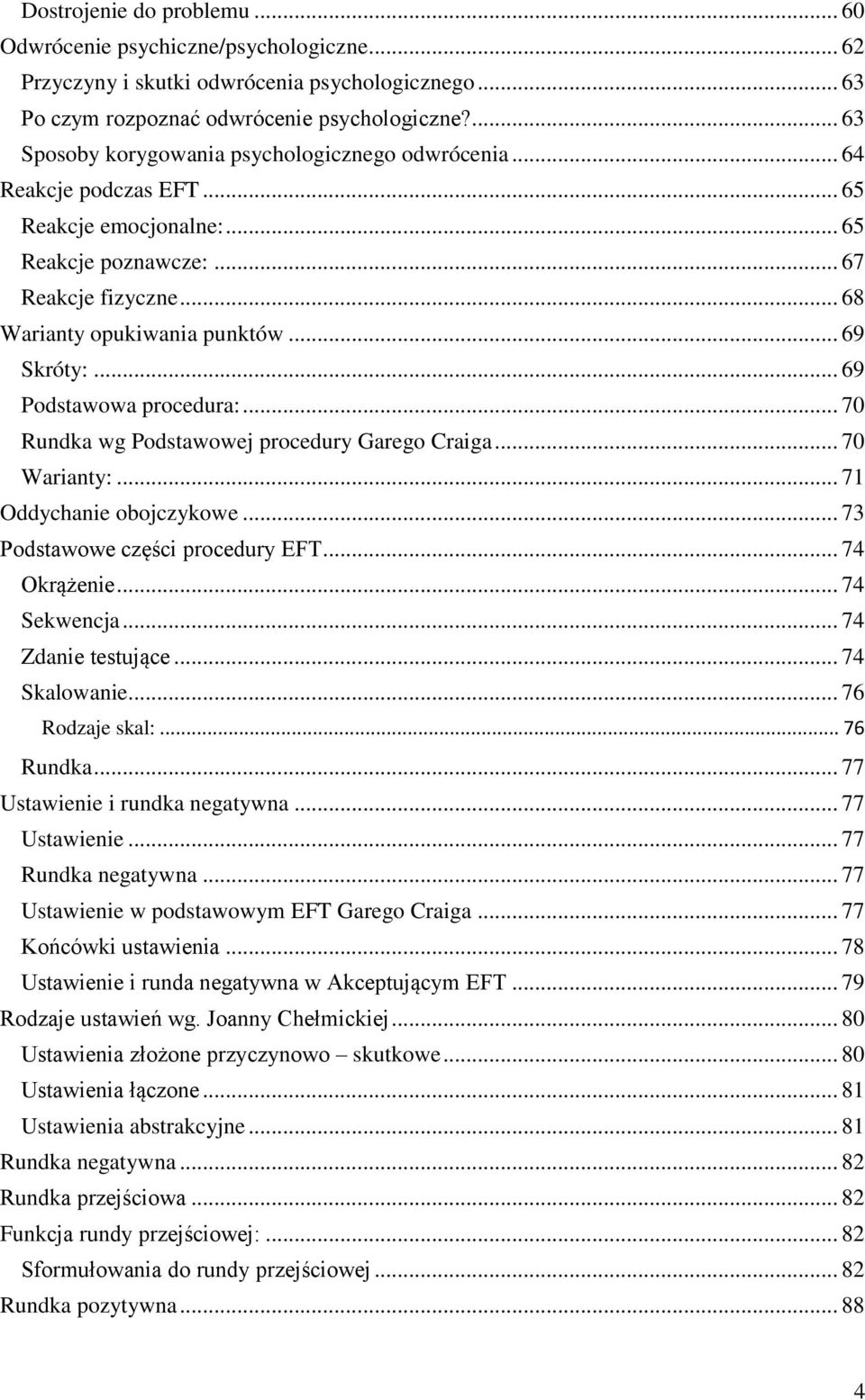 .. 69 Skróty:... 69 Podstawowa procedura:... 70 Rundka wg Podstawowej procedury Garego Craiga... 70 Warianty:... 71 Oddychanie obojczykowe... 73 Podstawowe części procedury EFT... 74 Okrążenie.