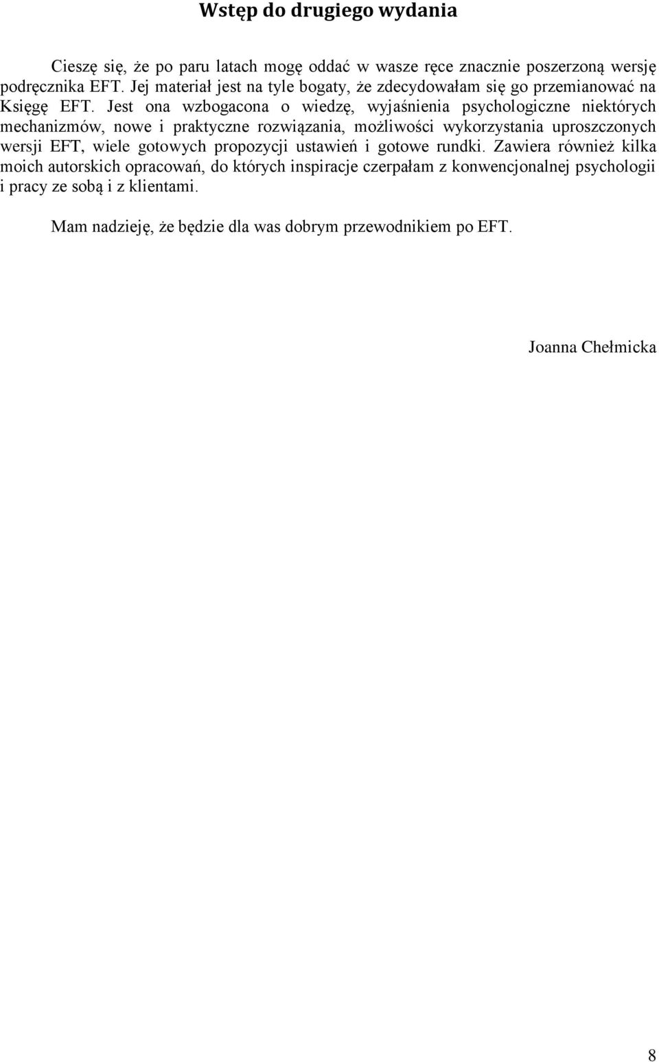 Jest ona wzbogacona o wiedzę, wyjaśnienia psychologiczne niektórych mechanizmów, nowe i praktyczne rozwiązania, możliwości wykorzystania uproszczonych wersji