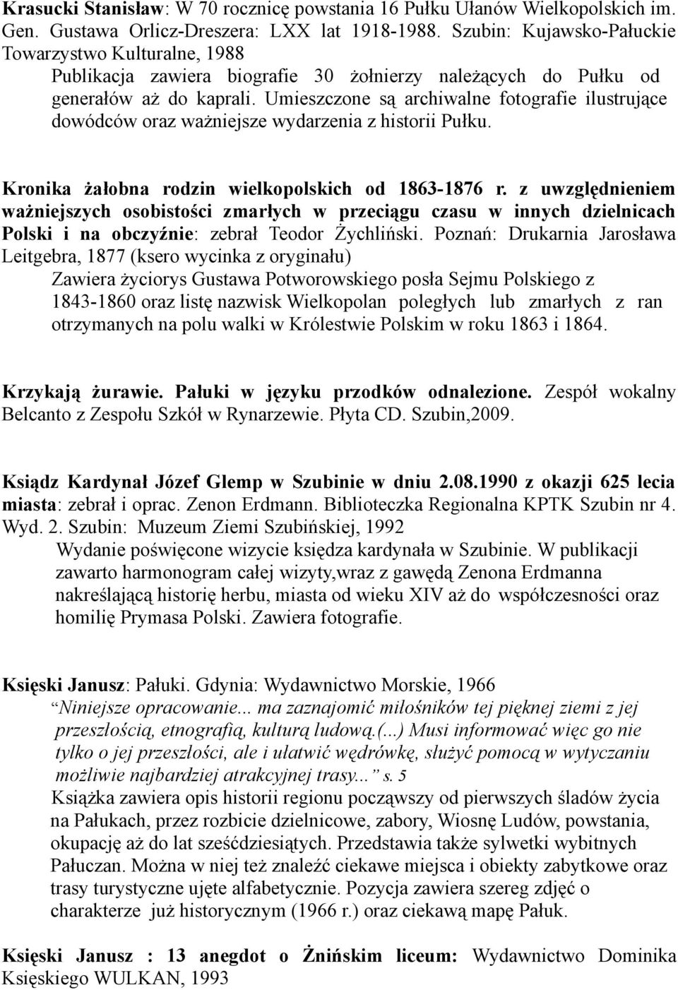 Umieszczone są archiwalne fotografie ilustrujące dowódców oraz ważniejsze wydarzenia z historii Pułku. Kronika żałobna rodzin wielkopolskich od 1863-1876 r.