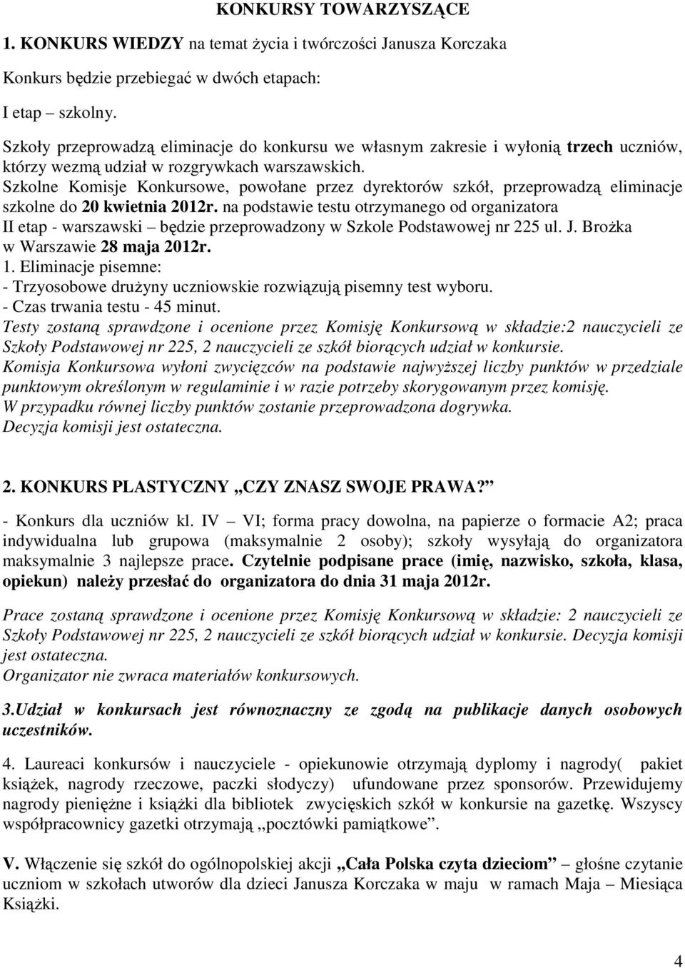 Szkolne Komisje Konkursowe, powołane przez dyrektorów szkół, przeprowadzą eliminacje szkolne do 20 kwietnia 2012r.