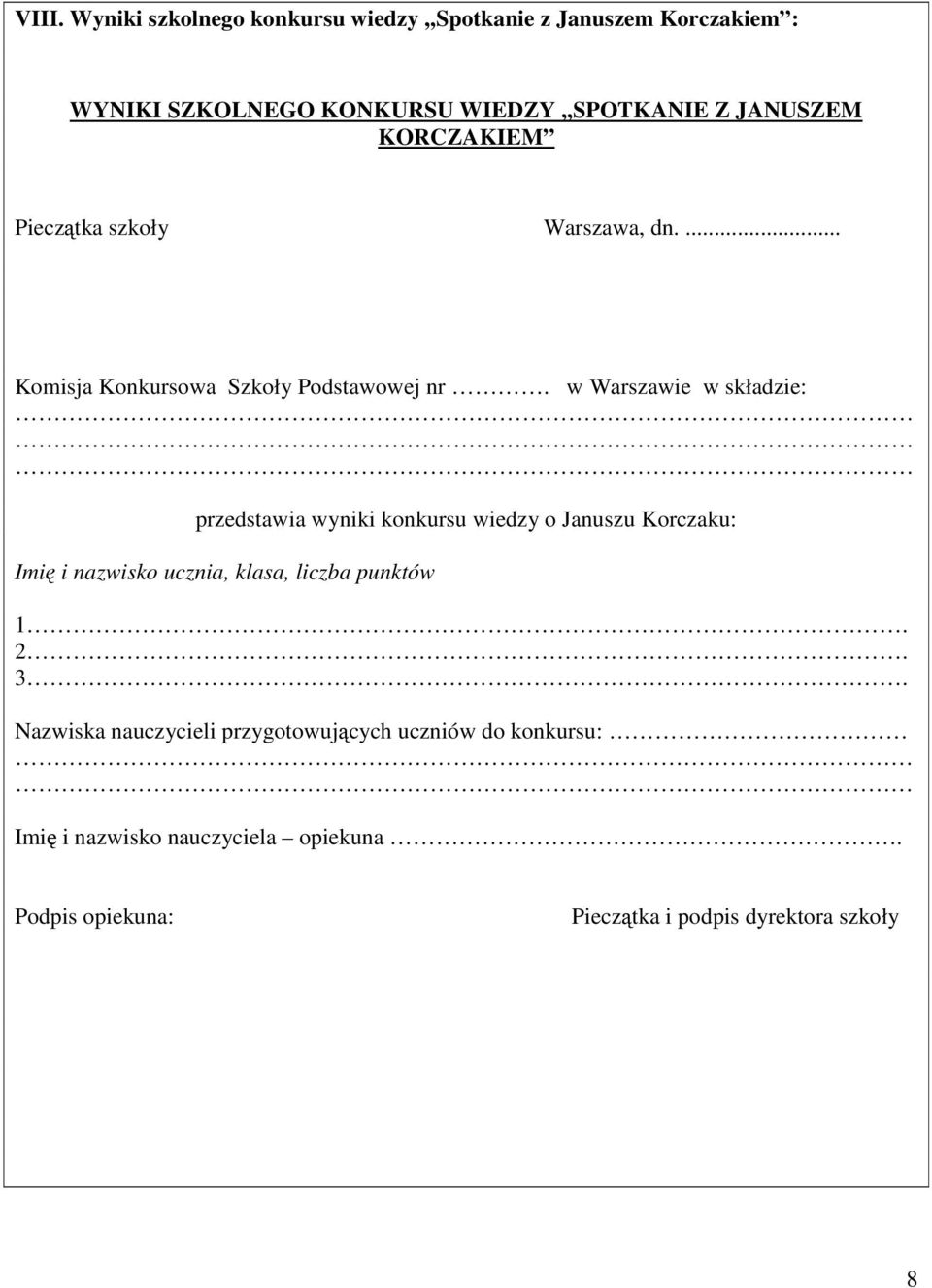 w Warszawie w składzie: przedstawia wyniki konkursu wiedzy o Januszu Korczaku: Imię i nazwisko ucznia, klasa, liczba punktów