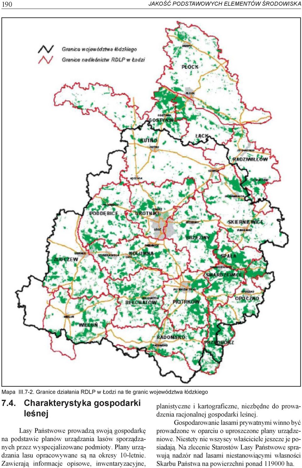 Plany urządzania lasu opracowywane są na okresy 10-letnie. Zawierają informacje opisowe, inwentaryzacyjne, planistyczne i kartograficzne, niezbędne do prowadzenia racjonalnej gospodarki leśnej.